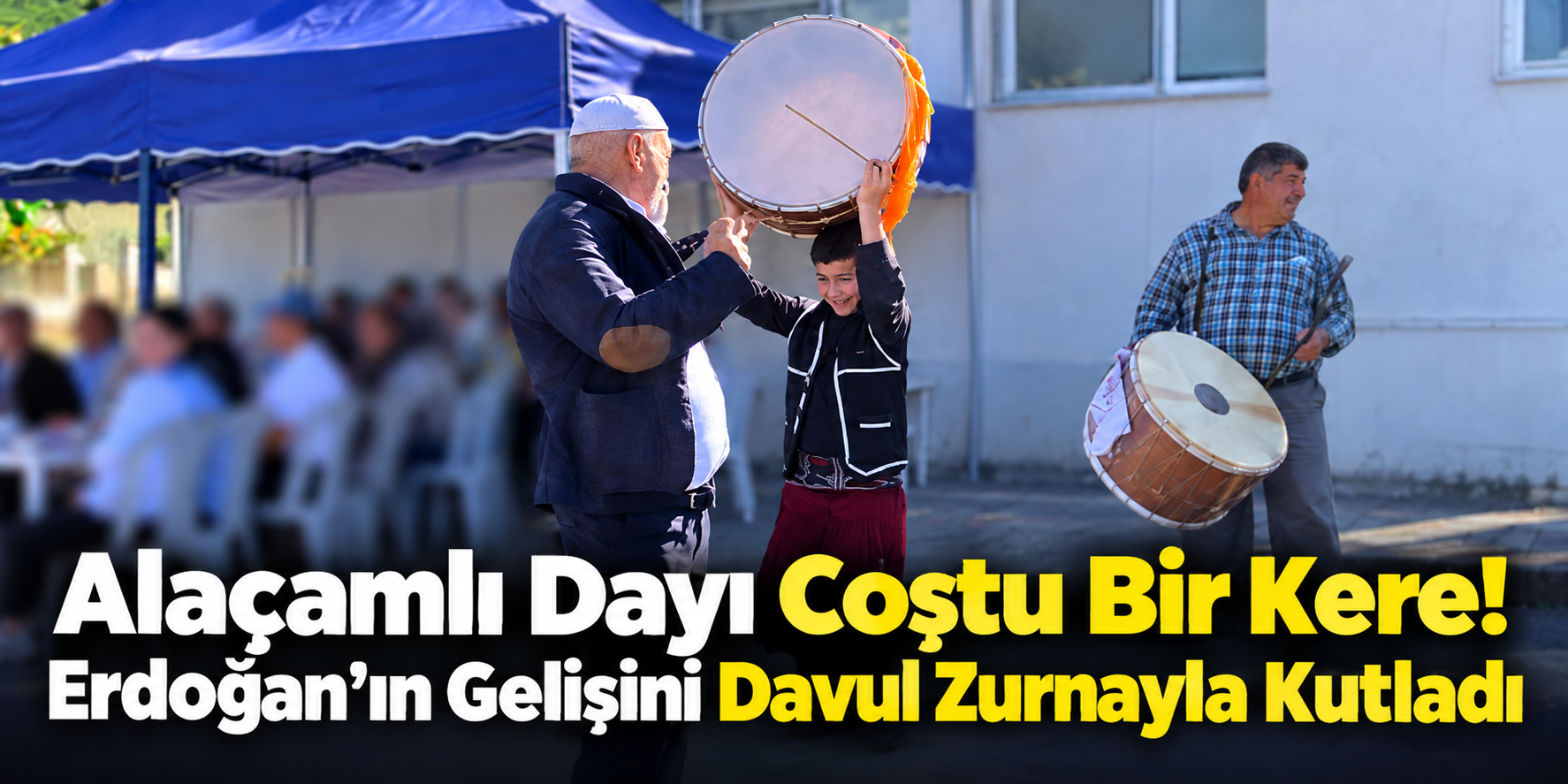 Alaçamlı Dayı Coştu Bir Kere! Erdoğan’ın Gelişini Davul Zurnayla Kutladı