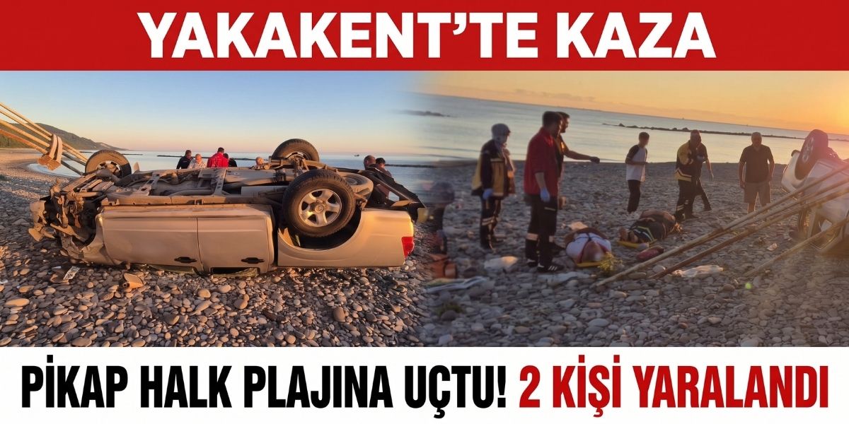 Yakakent’te Pikap Halk Plajına Uçtu 2 Kişi Yaralandı