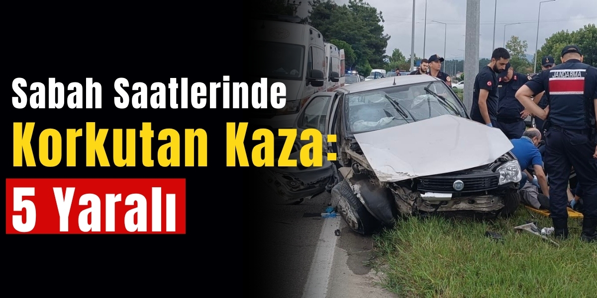 Sabah Saatlerinde Korkutan Kaza: 5 Yaralı