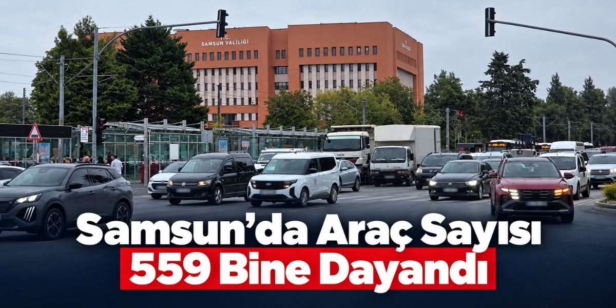 Samsun’da Araç Sayısı 559 Bine Dayandı