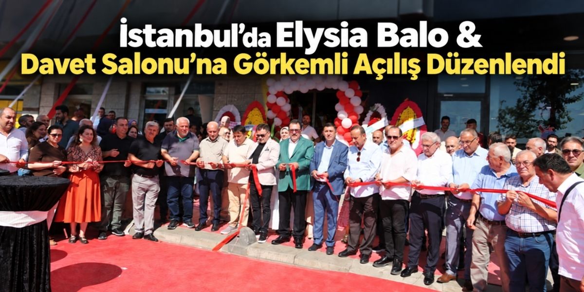 İstanbul’da Güneşli’de Elysıa Balo & Davet Salonu’na Görkemli Açılış Düzenlendi