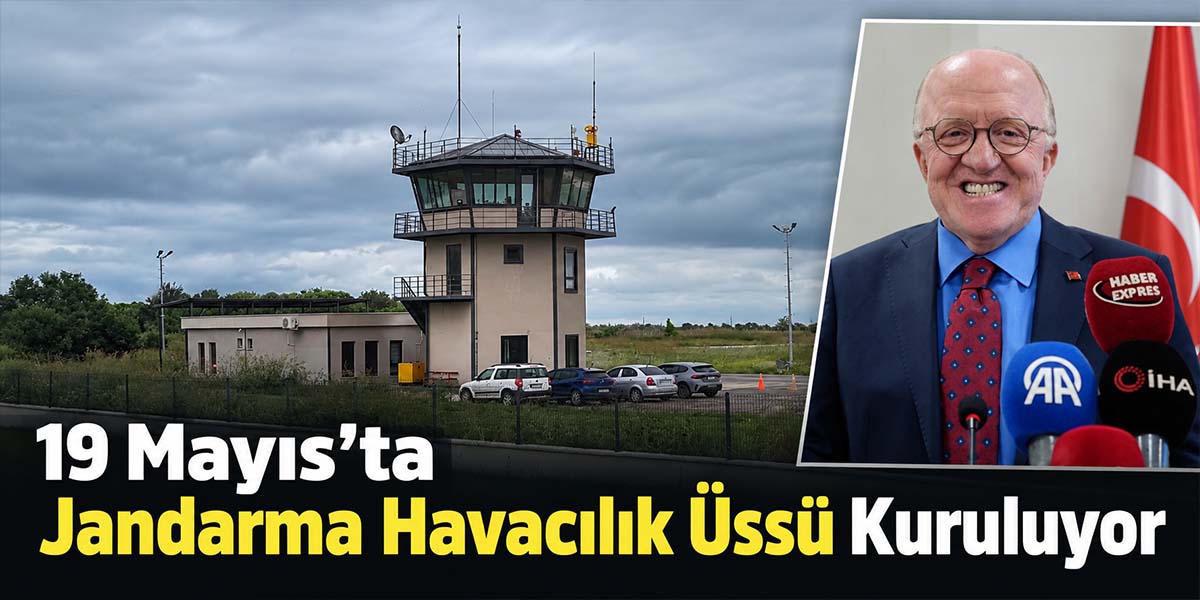 19 Mayıs’ta Jandarma Havacılık Üssü Kuruluyor