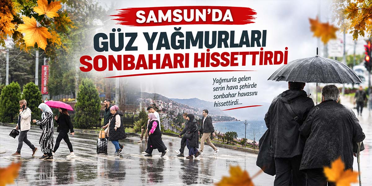 Samsun’da Güz Yağmurları Sonbaharı Hissettirdi