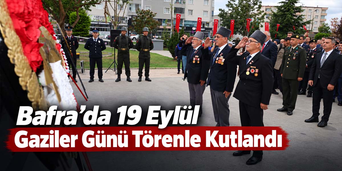 Bafra’da 19 Eylül Gaziler Günü Törenle Kutlandı