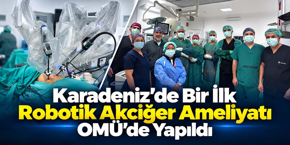 Karadeniz’de Bir İlk Robotik Akciğer Ameliyatı OMÜ’de Yapıldı