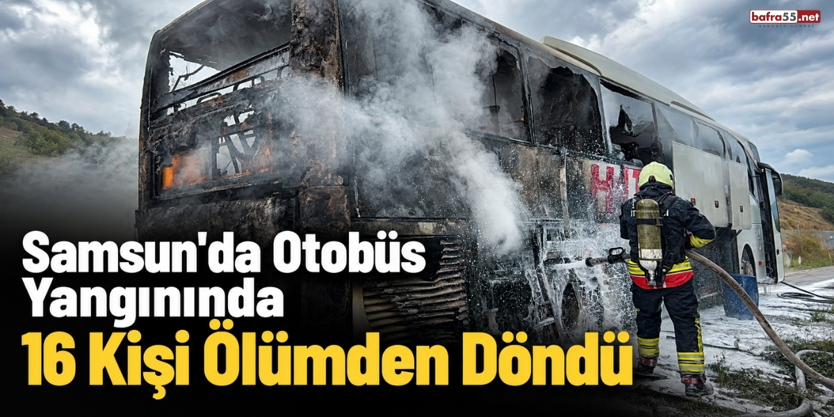 Samsun'da Otobüs Yangınında 16 Kişi Ölümden Döndü