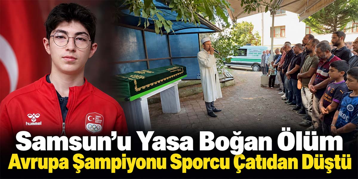 Samsun’u Yasa Boğan Ölüm Avrupa Şampiyonu Sporcu Çatıdan Düştü