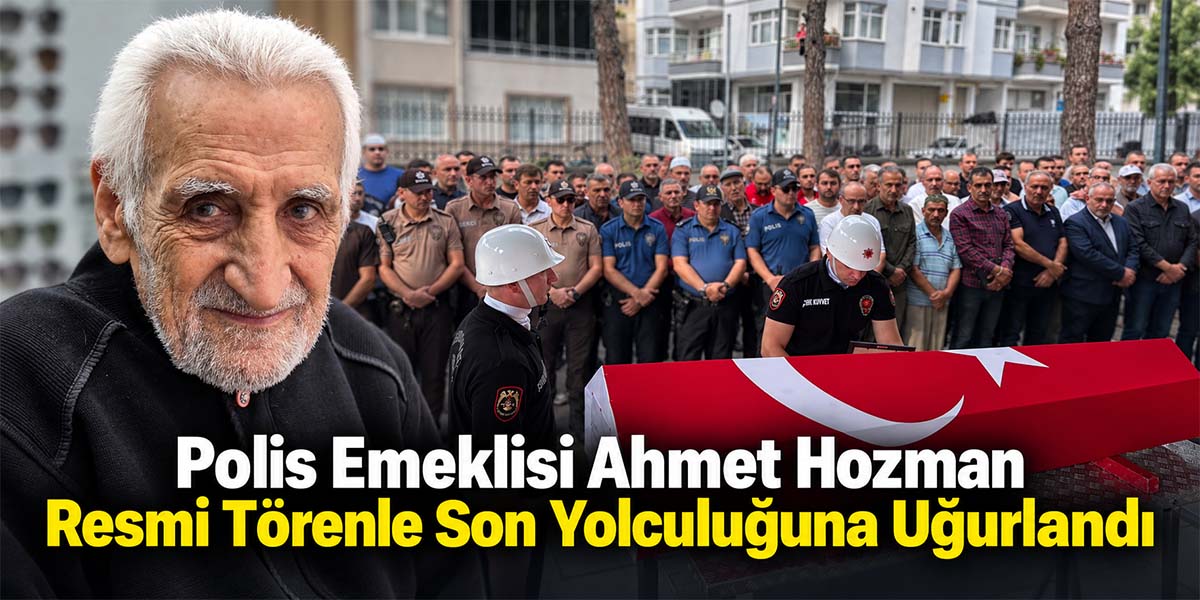 Polis Emeklisi Ahmet Hozman Resmi Törenle Son Yolculuğuna Uğurlandı
