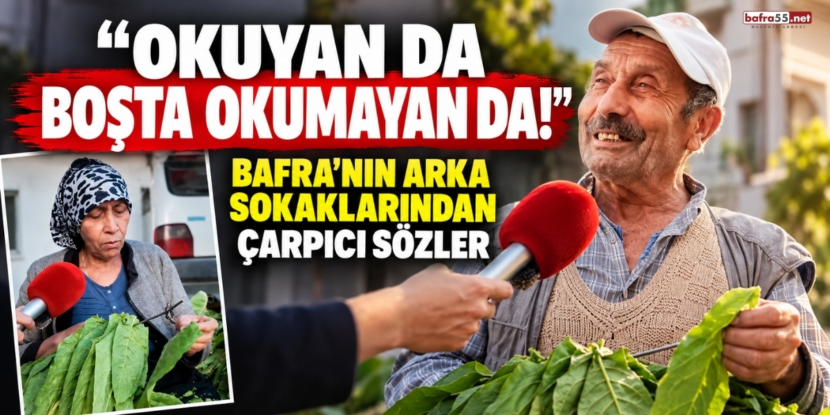 “Okuyan Da Boşta Okumayan Da!” Bafra’nın Arka Sokaklarından Çarpıcı Sözler