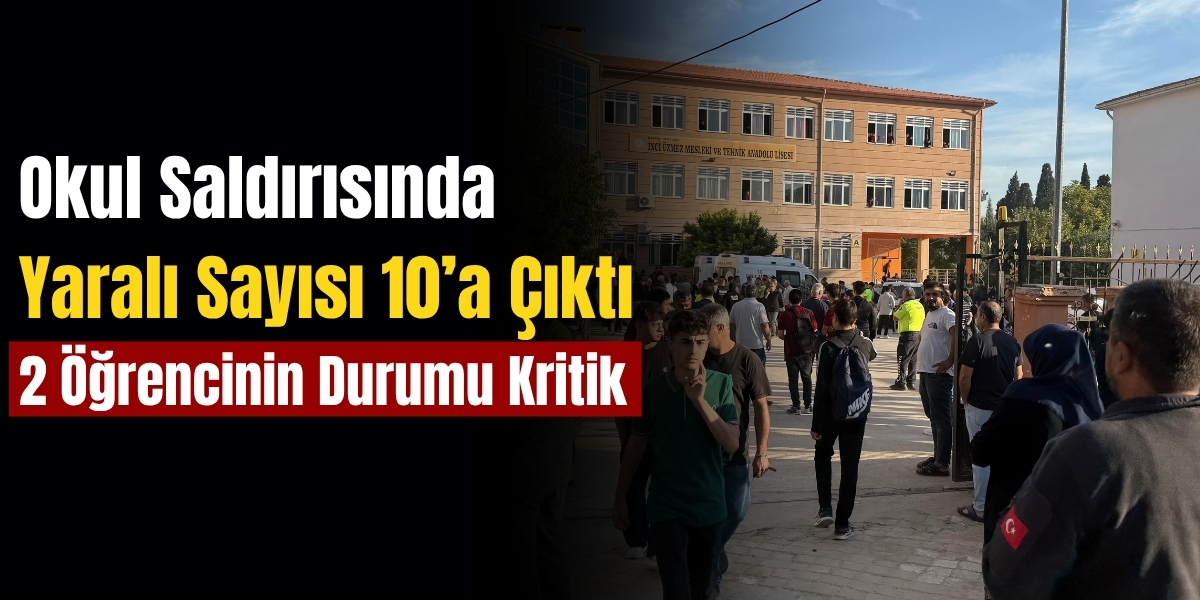 Okul Saldırısında Yaralı Sayısı 10’a Çıktı: 2 Öğrencinin Durumu Kritik