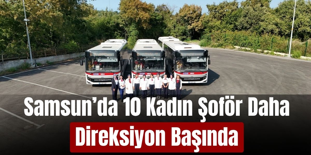 Samsun’da 10 Kadın Şoför Daha Direksiyon Başında