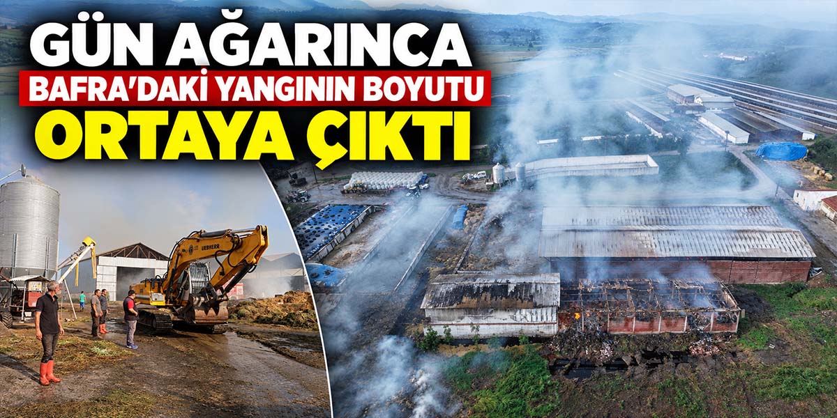Gün Ağarınca Bafra’daki Yangının Boyutu Ortaya Çıktı