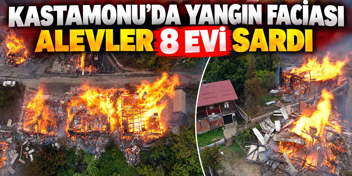 Kastamonu’da Yangın Faciası Alevler 8 Evi Sardı