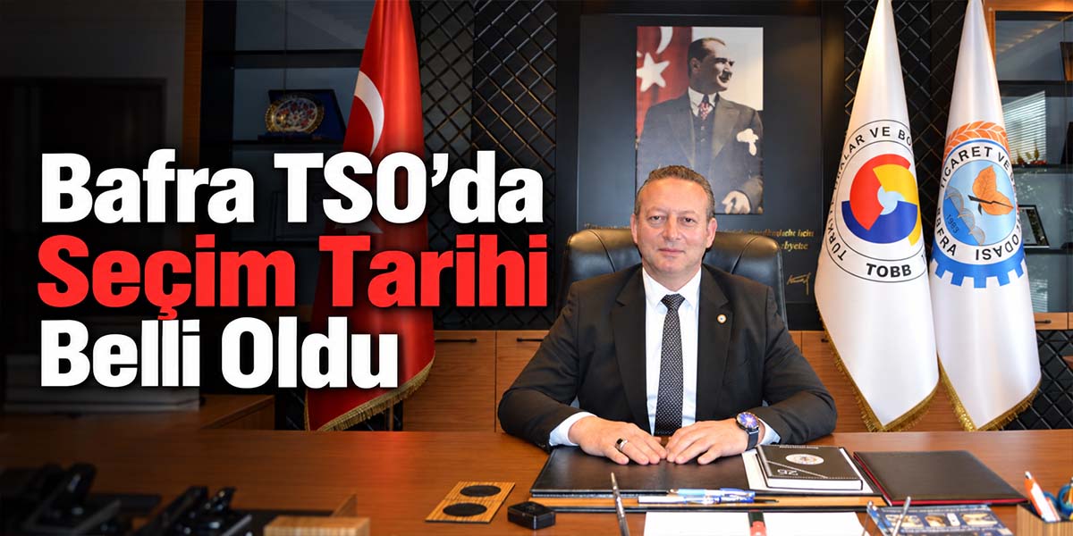 Bafra TSO’da Seçim Tarihi Belli Oldu