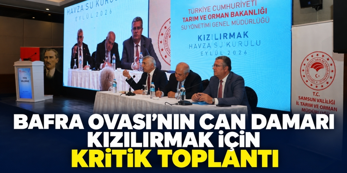 Bafra Ovası’nın Can Damarı Kızılırmak İçin Kritik Toplantı