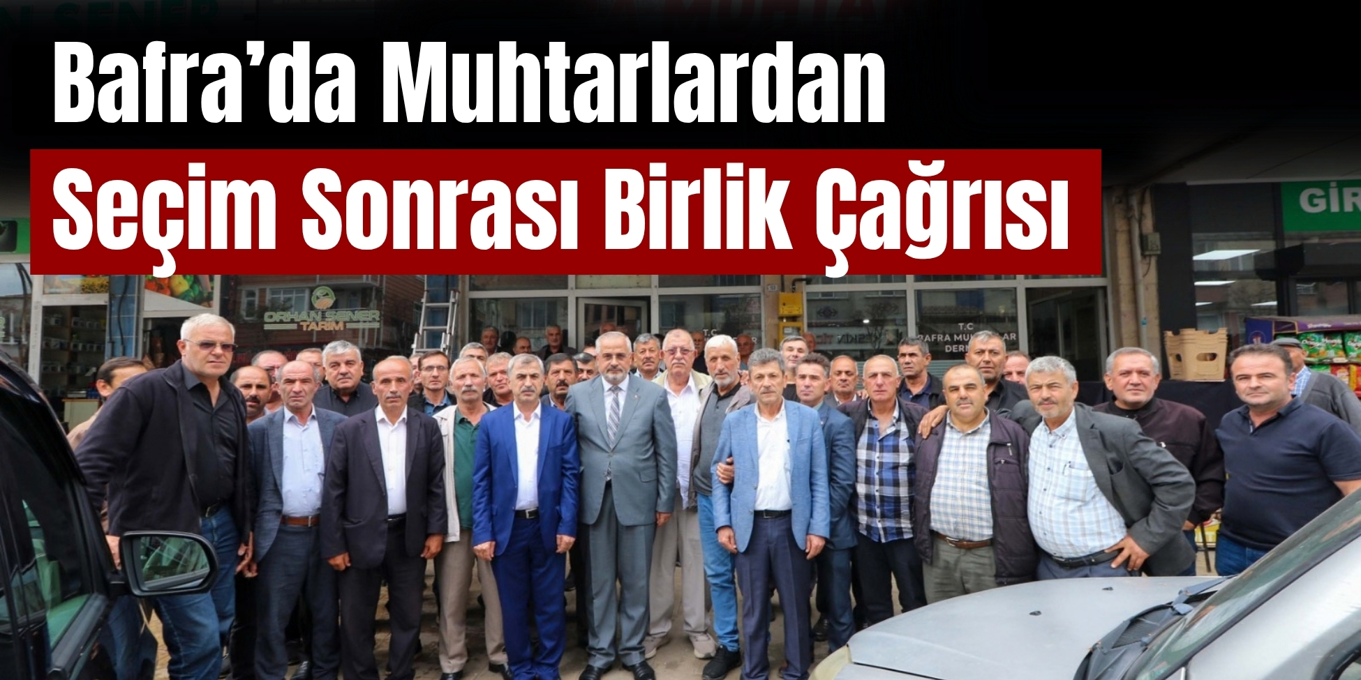 Bafra’da Muhtarlardan Seçim Sonrası Birlik Çağrısı