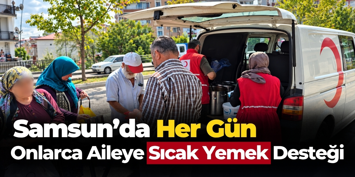 Samsun’da Her Gün Onlarca Aileye Sıcak Yemek Desteği