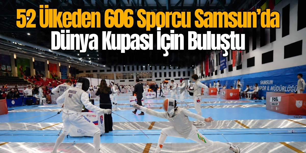 52 Ülkeden 606 Sporcu Samsun’da Dünya Kupası İçin Buluştu