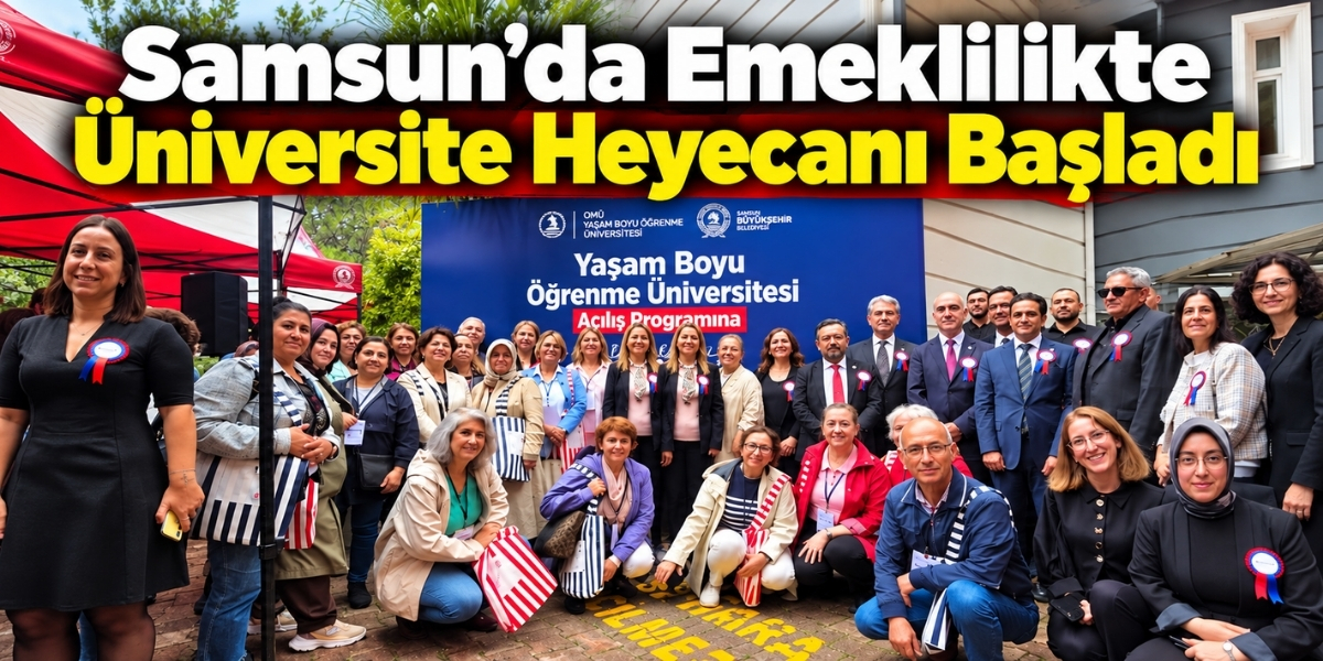 Samsun’da Emeklilikte Üniversite Heyecanı Başladı