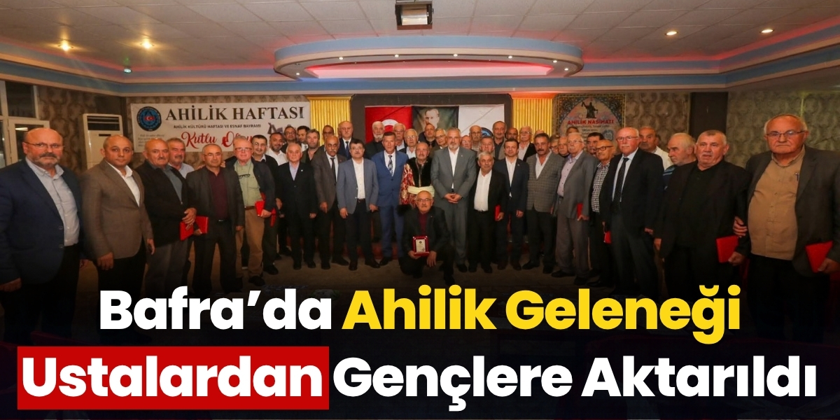 Bafra’da Ahilik Geleneği Ustalardan Gençlere Aktarıldı
