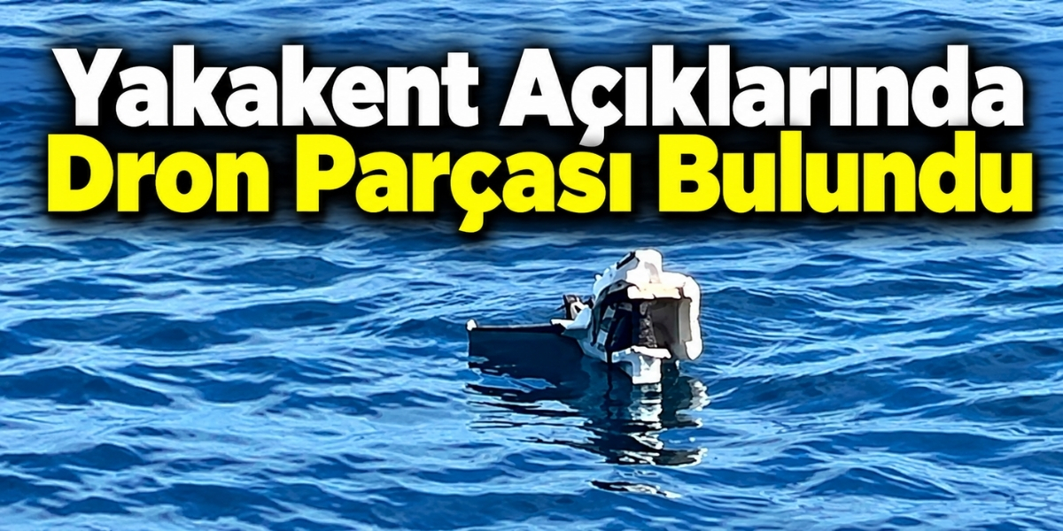 Yakakent Açıklarında Dron Parçası Bulundu
