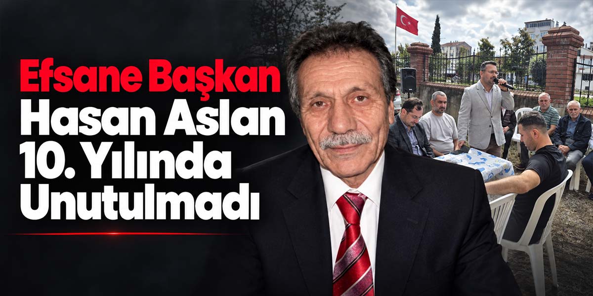 Efsane Başkan Hasan Aslan 10. Yılında Unutulmadı