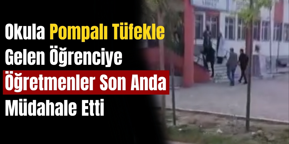 Okula Pompalı Tüfekle Gelen Öğrenciye Öğretmenler Son Anda Müdahale Etti