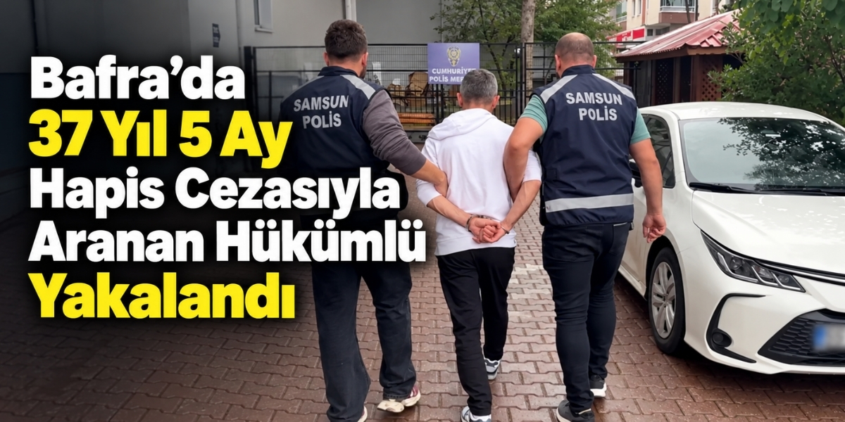 Bafra’da 37 Yıl 5 Ay Hapis Cezasıyla Aranan Hükümlü Yakaland