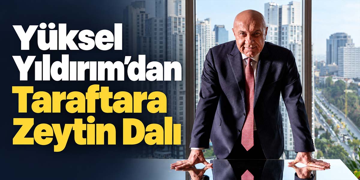 Yüksel Yıldırım’dan Taraftara Zeytin Dalı