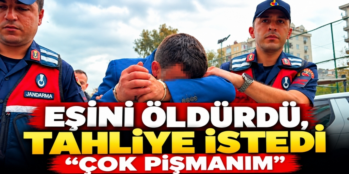 Eşini Öldürdü, Tahliye İstedi “Çok Pişmanım”