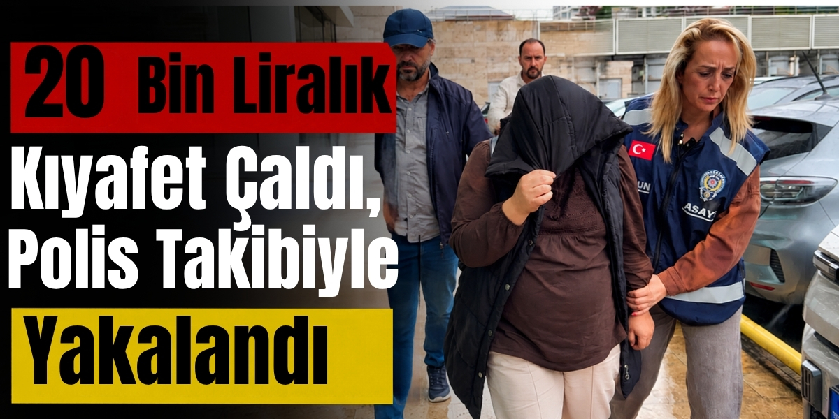 20 Bin Liralık Kıyafet Çaldı, Polis Takibiyle Yakalandı