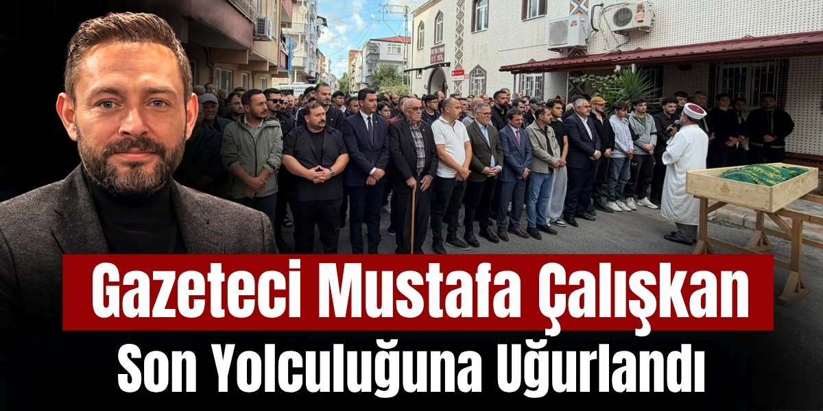 Gazeteci Mustafa Çalışkan Son Yolculuğuna Uğurlandı