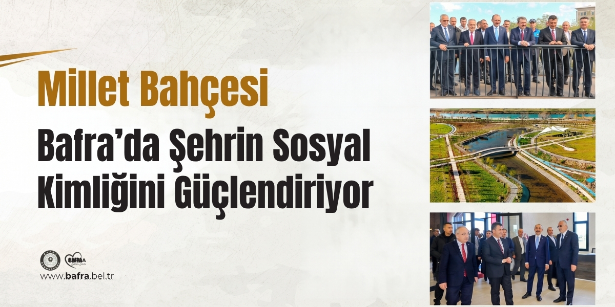 MİLLET BAHÇESİ BAFRA’DA ŞEHRİN SOSYAL KİMLİĞİNİ GÜÇLENDİRİYOR