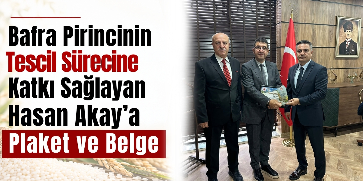 Bafra Pirincinin Tescil Sürecine Katkı Sağlayan Hasan Akay’a Plaket ve Belge