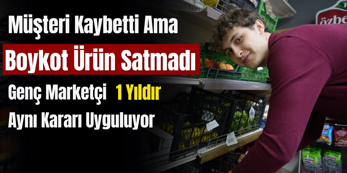 Müşteri Kaybetti Ama Boykot Ürün Satmadı Genç Marketçi 1 Yıldır Aynı Kararı Uyguluyor