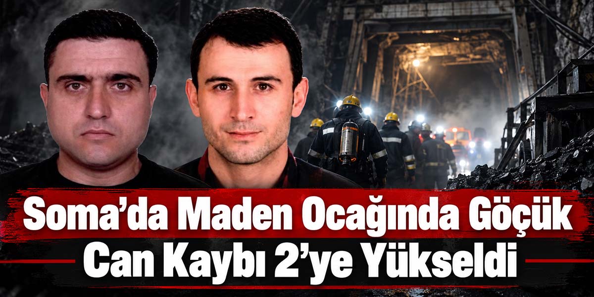 Soma’da Maden Ocağında Göçük Can Kaybı 2’ye Yükseldi