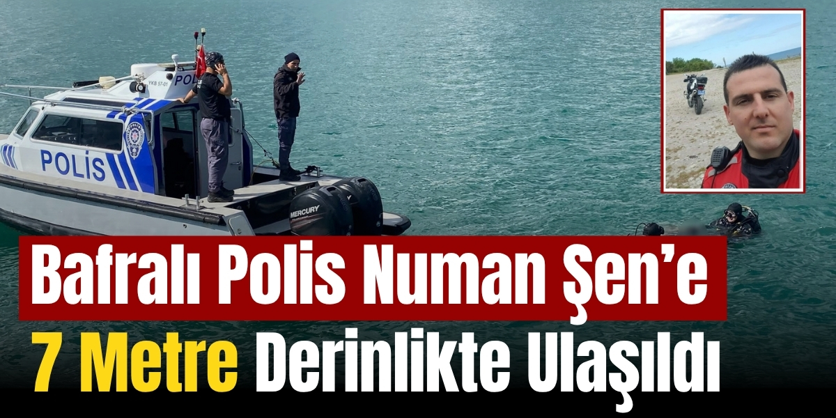 Bafralı Polis Numan Şen’e 7 Metre Derinlikte Ulaşıldı