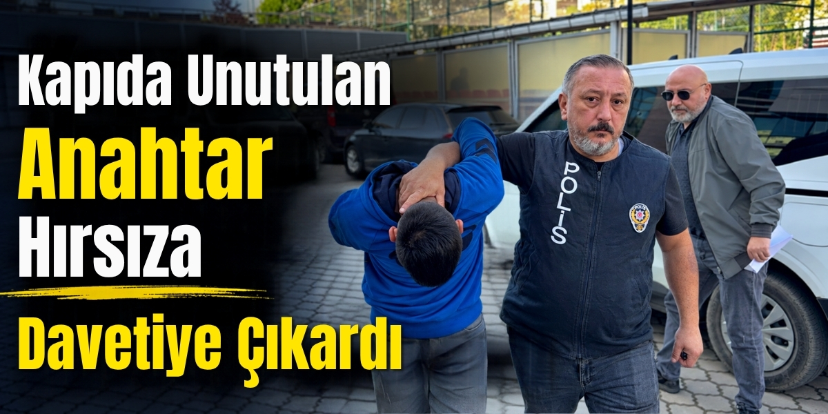 Kapıda Unutulan Anahtar Hırsıza Davetiye Çıkardı