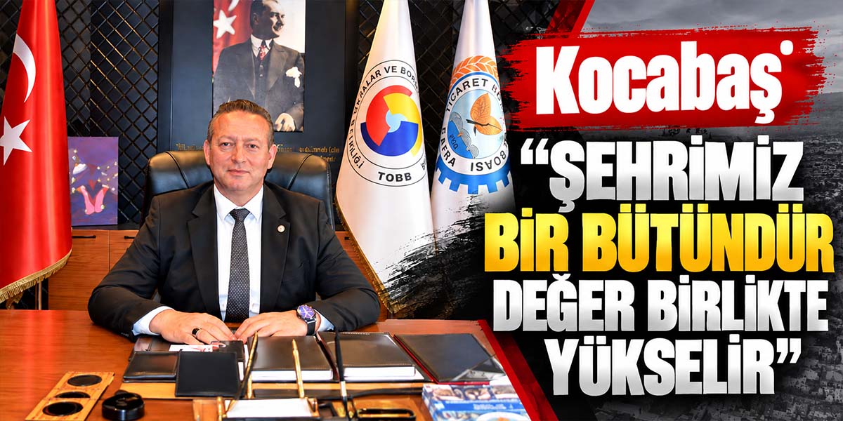 Kocabaş “Şehrimiz Bir Bütündür Değer Birlikte Yükselir”