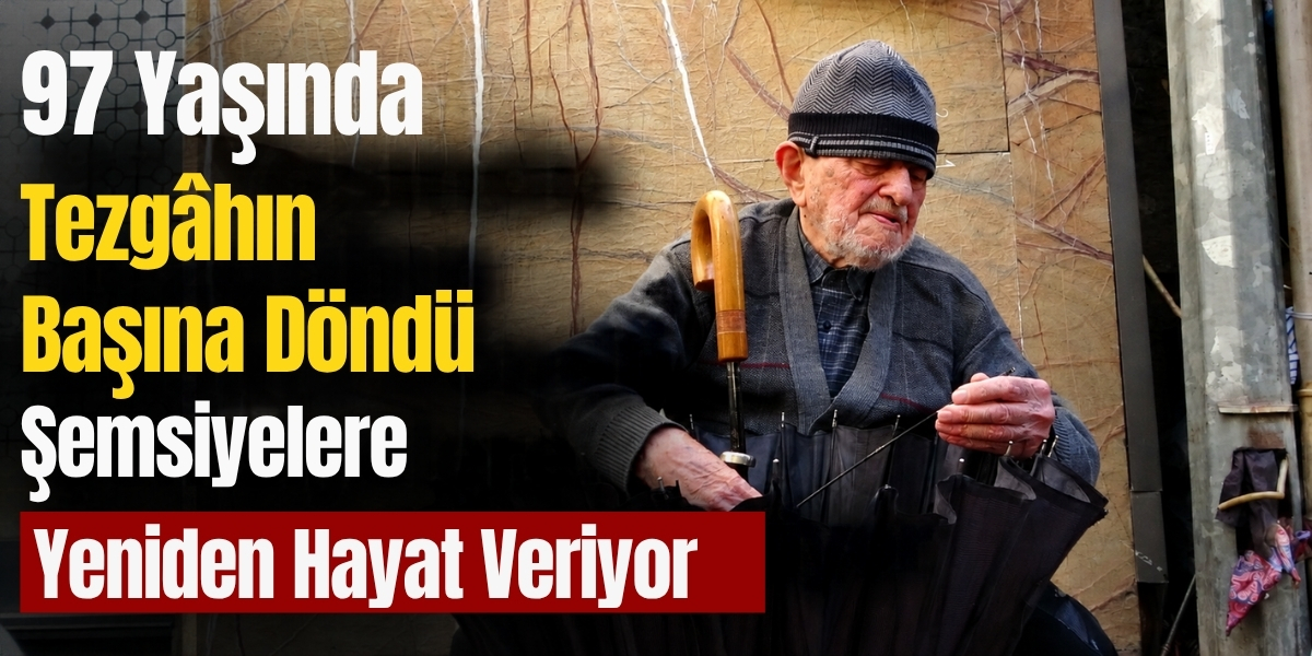 97 Yaşında Tezgâhın Başına Döndü Şemsiyelere Yeniden Hayat Veriyor