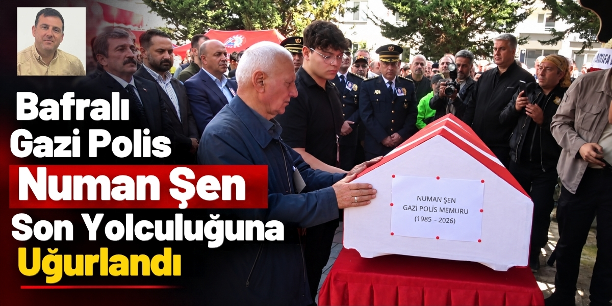 Bafralı Gazi Polis Numan Şen Son Yolculuğuna Uğurlandı