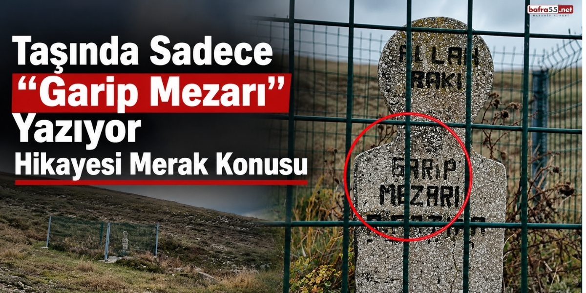 Taşında Sadece “Garip Mezarı” Yazıyor Hikâyesi Merak Konusu