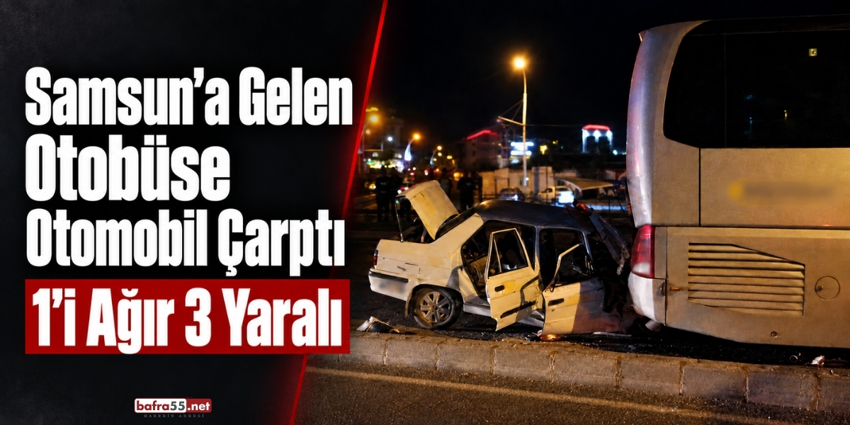 Samsun’a Gelen Otobüse Otomobil Çarptı 1’i Ağır 3 Yaralı