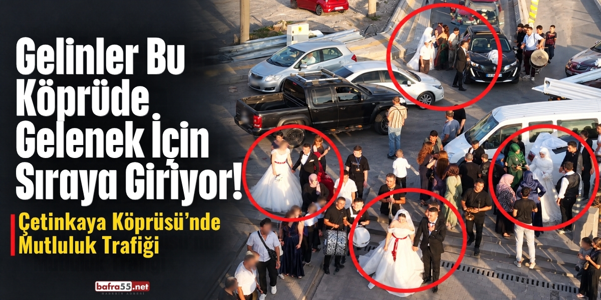 Gelinler Bu Köprüde Gelenek İçin Sıraya Giriyor! Çetinkaya Köprüsü’nde Mutluluk Trafiği