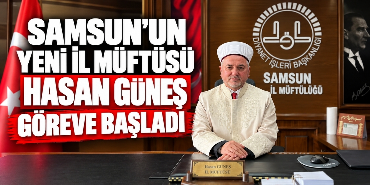 Samsun’un Yeni İl Müftüsü Hasan Güneş Göreve Başladı
