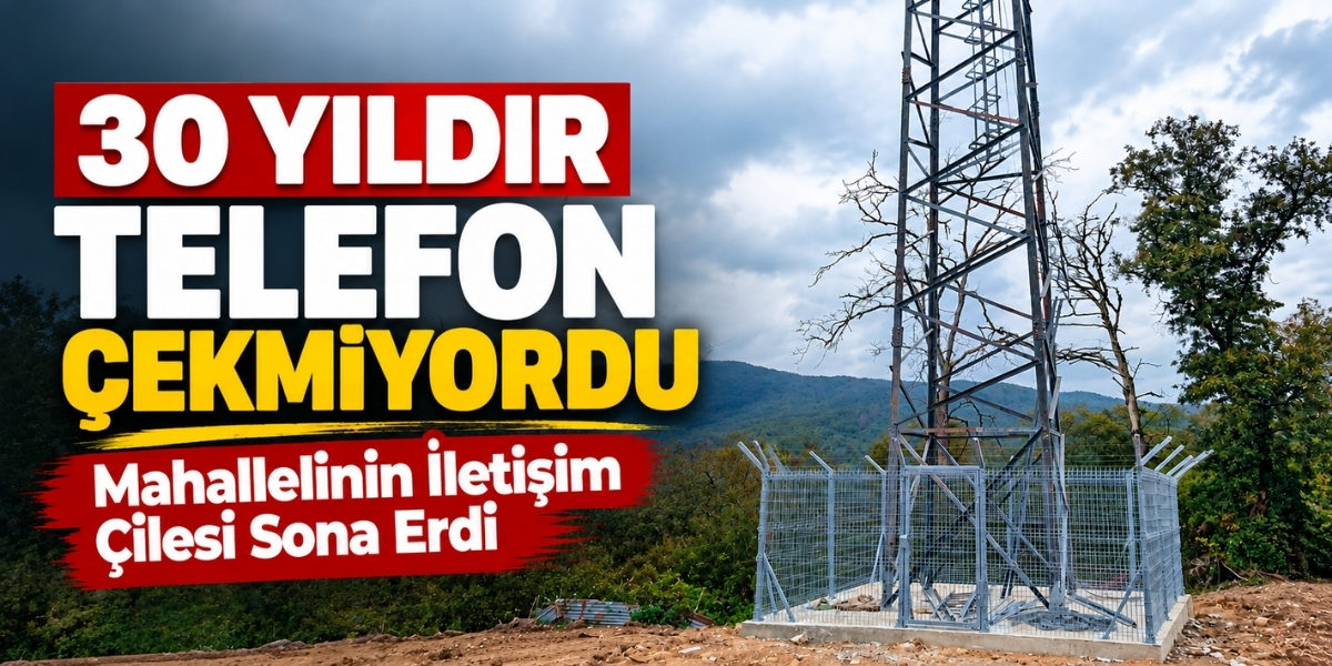 30 Yıldır Telefon Çekmiyordu Mahallelinin İletişim Çilesi Sona Erdi