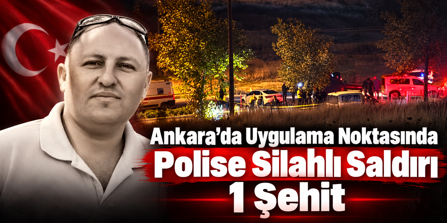Ankara’da Uygulama Noktasında Polise Silahlı Saldırı 1 Şehit