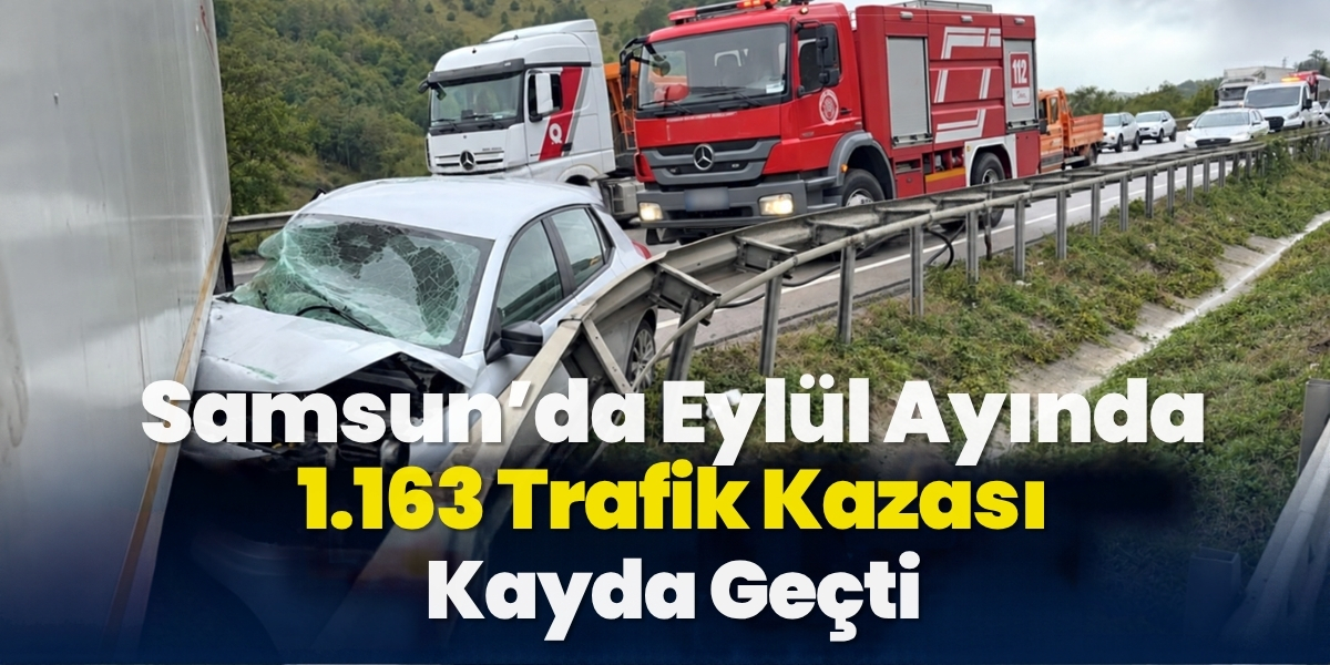 Samsun’da Eylül Ayında 1.163 Trafik Kazası Kayda Geçti