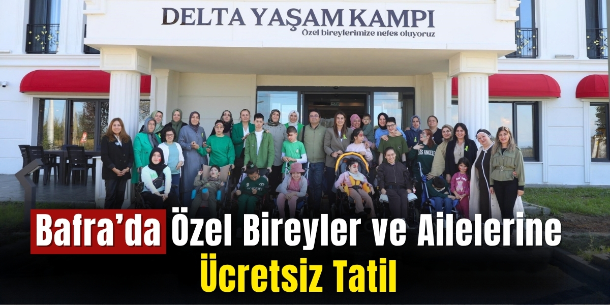 Bafra’da Özel Bireyler ve Ailelerine Ücretsiz Tatil