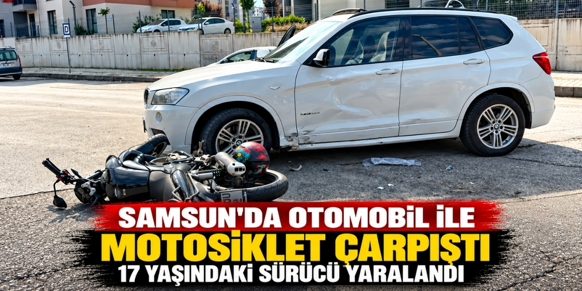 Samsun’da Otomobil ile Motosiklet Çarpıştı 17 Yaşındaki Sürücü Yaralandı